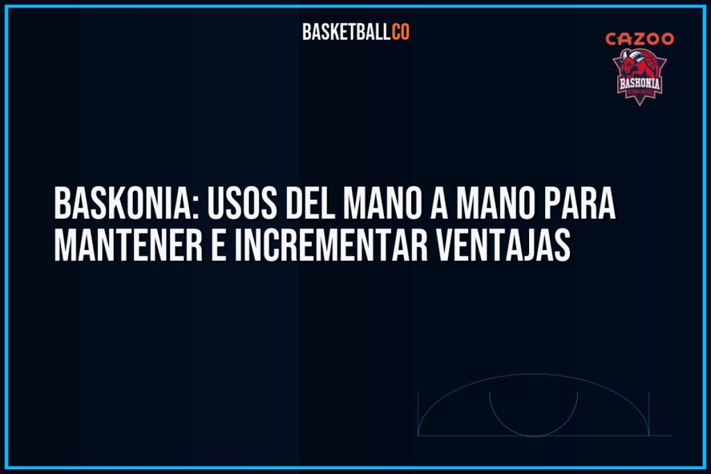 BASKONIA: USOS DEL MANO A MANO para mantener e incrementar ventajas
